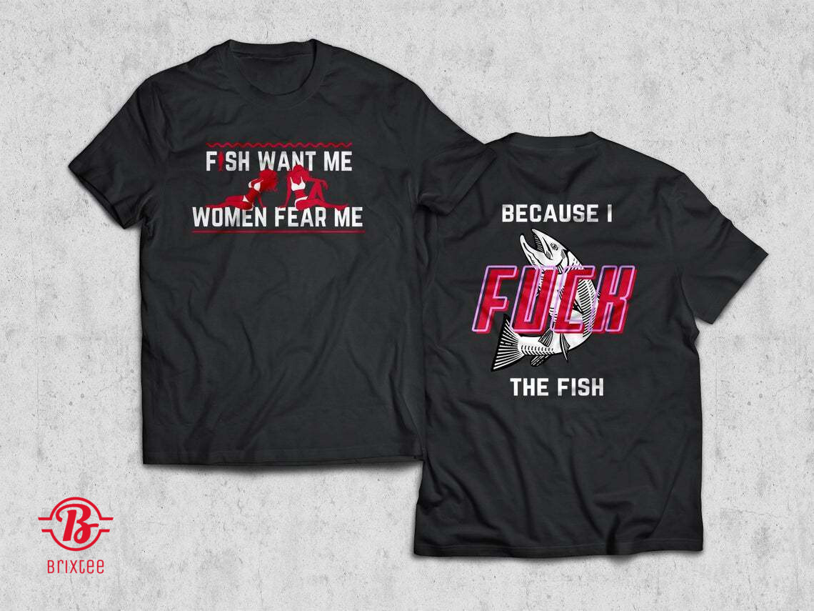 Fish Want Me Women Fear Me Because I Fuck The Fish