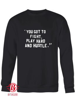 You Got To Fight, Play Hard And Hustle