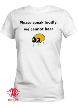 Please Speak Loudly We Cannot Hear