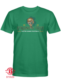 2021 Notre Dame Strong and True Shirt