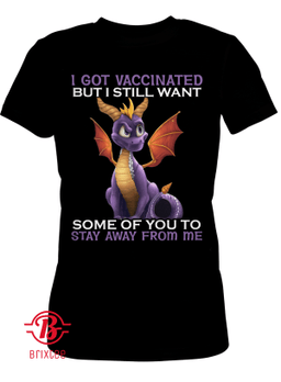 I Got Vaccinated But I Still Want Some Of You Ta Stay Away From Me