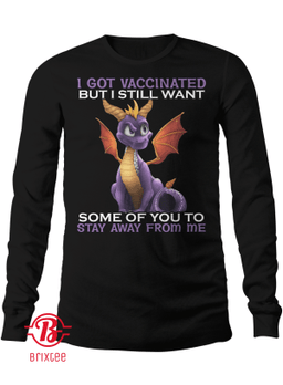 I Got Vaccinated But I Still Want Some Of You Ta Stay Away From Me