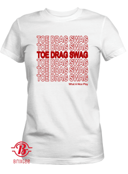 Toe Drag Swag Shirt What A Nice Play
