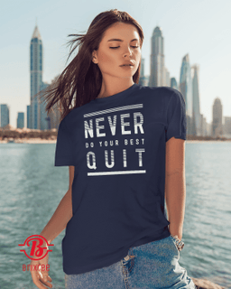 Never Do Your Best Quit 