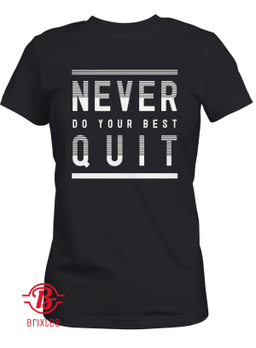 Never Do Your Best Quit 