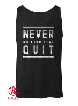 Never Do Your Best Quit