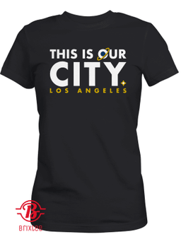 Los Angeles This Is Our City Shirt - MLSPA Licensed