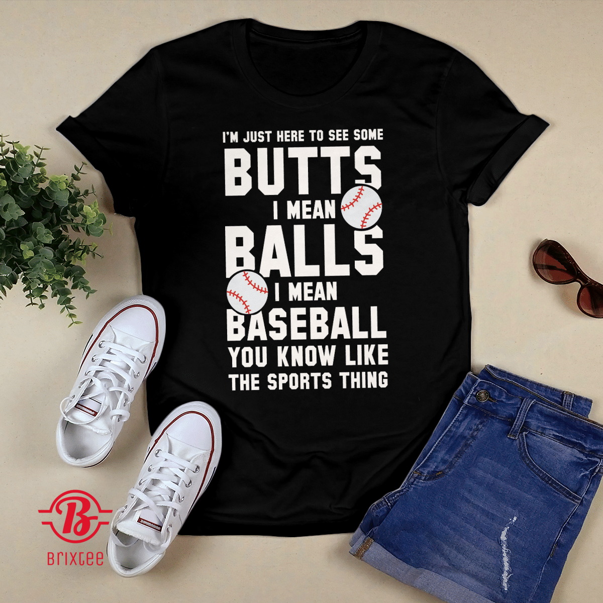  I'm Just Here To See Some Butts, I Mean Balls, I Mean Baseball 