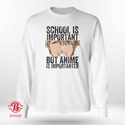School Is Important But Anime Is Importanter