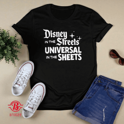 Disney in the Streets Universal in the Sheets