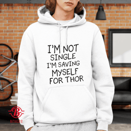 I'm Not Single I'm Saving Myself For Thor
