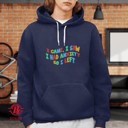 I Came I Saw I Had Anxiety So I Left T-Shirt + Hoodie Multi Color