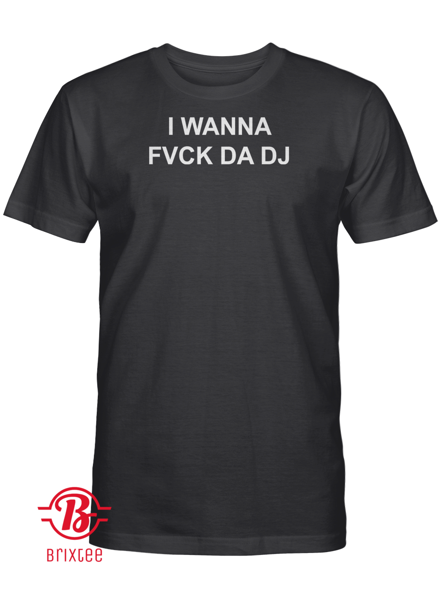 I Wanna Fuck Da DJ
