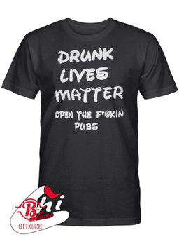 Drunk Lives Matter Open The Fuckin Pubs