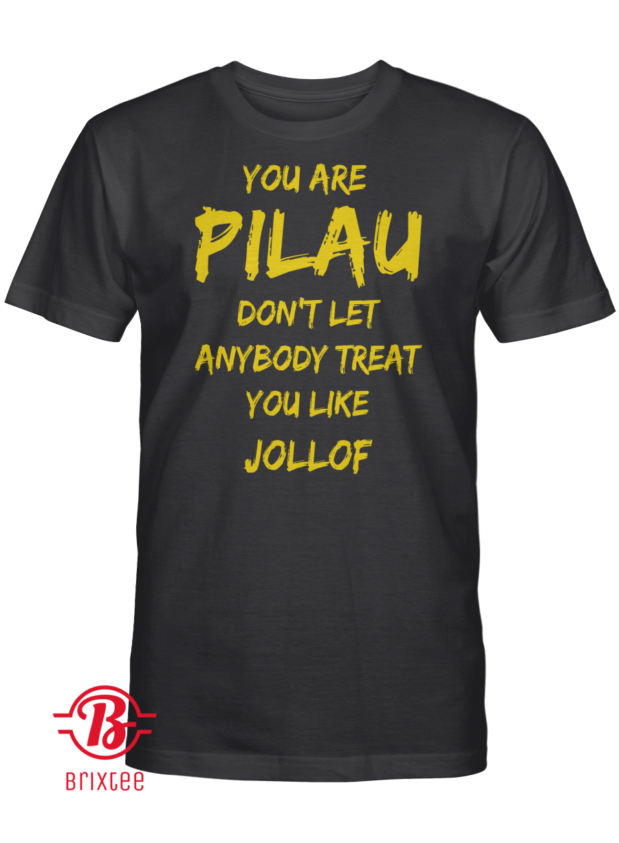 You Are Pilau Don't Let Anybody Treat You Like Jollof