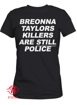 Breonna Taylors Killers Are Still Police