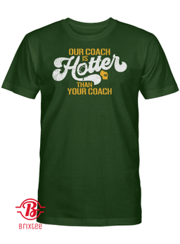 Our Coach is Hotter Than Your Coach T-Shirt, Matt LeFleur