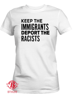 Keep the immigrants deport the racists - women's shirt - politics - protest - america is a nation of immigrants - abolish ice