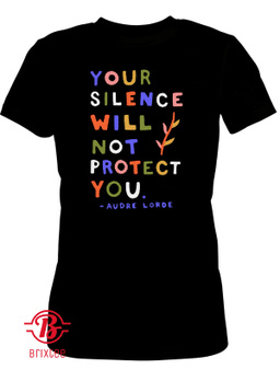Your Silence Will Not Protect You - Audre Lorde T-Shirt