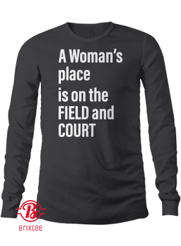 A Woman's Place Is on The FIELD and COURT