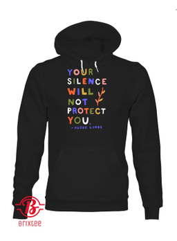 Your Silence Will Not Protect You - Audre Lorde Hoodie