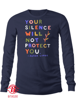 Your Silence Will Not Protect You - Audre Lorde Long Sleeve