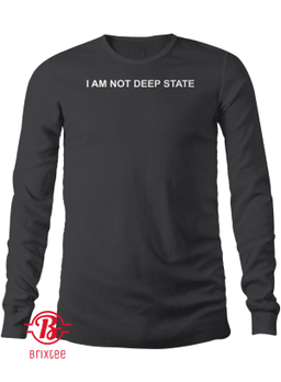 I AM NOT DEEP STATE