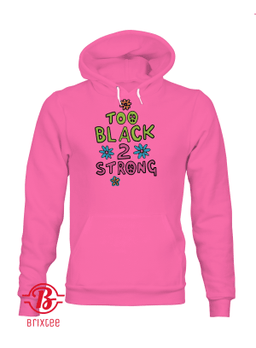 Too black 2 strong! T-Shirt
