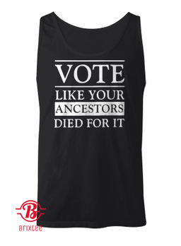 Vote Like Your Ancestors Died For It