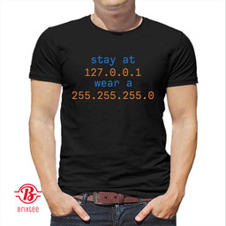 Stay At 127.0.0.1 Wear A 255.255.255.0 Shirt - Stay At Home Wear A Mask Shirt