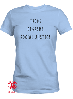 Tacos Orgasms Social Justice