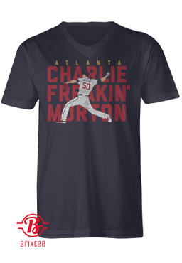 Charlie Morton - Charlie Freakin' Morton Atlanta T-Shirt, Atlanta Braves