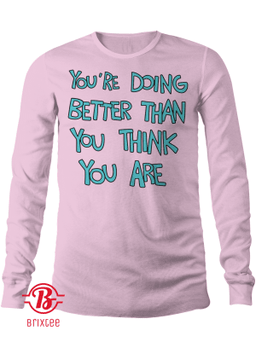 You're Doing Better Than You Think You Are T-Shirt, Justin Bieber
