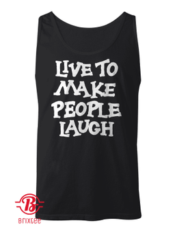Live To Make People Laugh