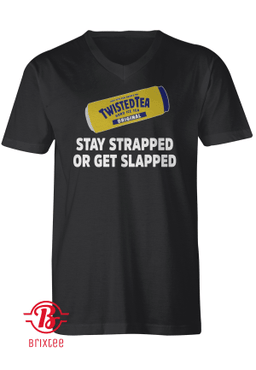 Twisted Tea Stay Strapped Or Get Slapped