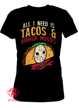 All I need Is Tacos and Horror Movies Gift Taco Horror