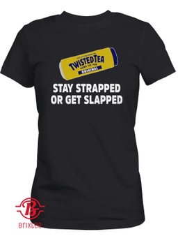 Twisted Tea Stay Strapped Or Get Slapped