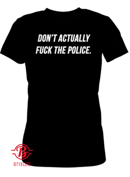 Don't Actually Fuck The Police