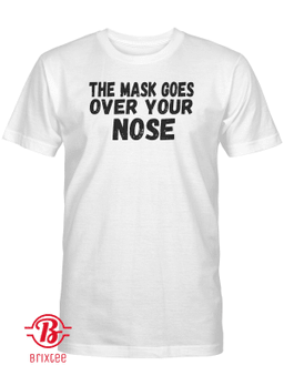 The Mask Goes Over Your Nose