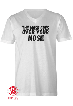 The Mask Goes Over Your Nose