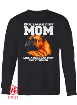 Bullmastiff Mom Like A Regular Mom Only Cooler