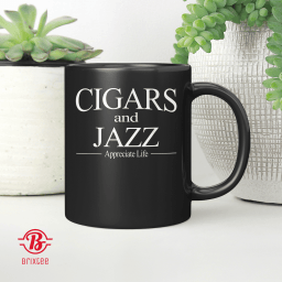 Cigars And Jazz Appreciate Life Shirt Cigar Smokers