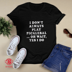 I Don't Always Play Pickleball Funny Player Gift Christmas
