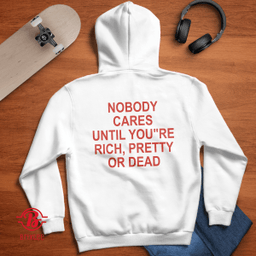 Nobody Cares Until You"Re Rich, Pretty Or Dead