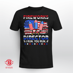 Fireworks Director - I Run You Run Funny 4th Of July