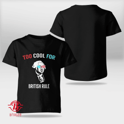 Too Cool For British Rule - Funny July 4th T-Shirt and Hoodie for Party