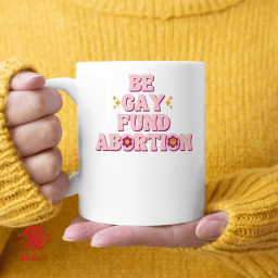  Be Gay Fund Abortion Queer & Trans Liberation Is Reproductive Justice 