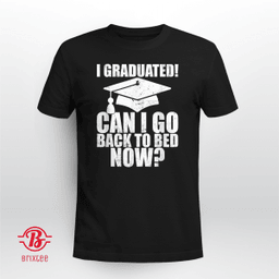 Funny Can I Go Back to Bed Shirt Graduation