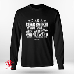 I am a Cigar Smoker I Do What I Want When I Want Where I Want