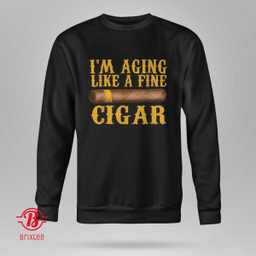 Im Aging Like A Fine Cigar Funny Fathers Day Dad Gift Idea